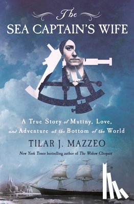 Mazzeo, Tilar J. - The Sea Captain's Wife: A True Story of Mutiny, Love, and Adventure at the Bottom of the World