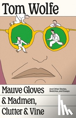 Wolfe, Tom - Mauve Gloves & Madmen, Clutter & Vine: And Other Stories, Sketches, and Essays