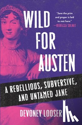 Looser, Devoney - Wild for Austen: A Rebellious, Subversive, and Untamed Jane