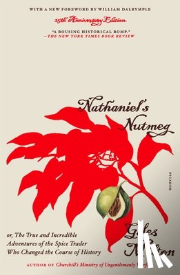 Milton, Giles - Nathaniel's Nutmeg: Or, the True and Incredible Adventures of the Spice Trader Who Changed the Course of History (25th Anniversary Edition