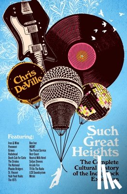 Deville, Chris - Such Great Heights: The Complete Cultural History of the Indie Rock Explosion