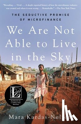 Kardas-Nelson, Mara - We Are Not Able to Live in the Sky: The Seductive Promise of Microfinance