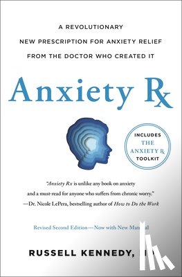 Kennedy, Russell - Anxiety RX: A Revolutionary New Prescription for Anxiety Relief--From the Doctor Who Created It