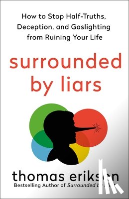 Erikson, Thomas - Surrounded by Liars: How to Stop Half-Truths, Deception, and Gaslighting from Ruining Your Life
