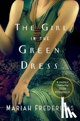 Fredericks, Mariah - The Girl in the Green Dress: A Mystery Featuring Zelda Fitzgerald