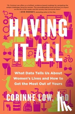 Low, Corinne - Having It All: What Data Tells Us about Women's Lives and Getting the Most Out of Yours