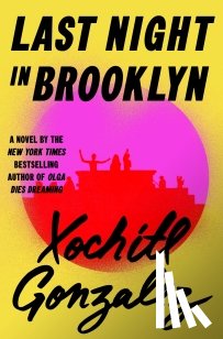 Gonzalez, Xochitl - Last Night in Brooklyn