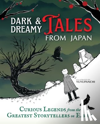 Yuyupanchi - Dark & Dreamy Tales from Japan : Curious Legends from the Greatest Storytellers on Earth