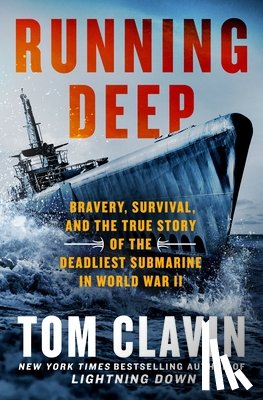 Clavin, Tom - Running Deep: Bravery, Survival, and the True Story of the Deadliest Submarine in World War II