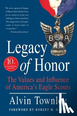 Townley, Alvin - Legacy of Honor: The Values and Influence of America's Eagle Scouts