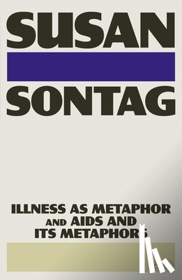 Sontag, Susan - Illness as Metaphor and AIDS and Its Metaphors
