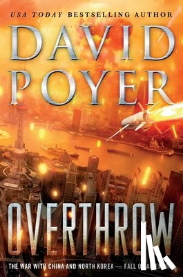Poyer, David - Overthrow: The War with China and North Korea--Fall of an Empire