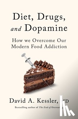 Kessler, David A. - Diet, Drugs, and Dopamine: The New Science of Achieving a Healthy Weight
