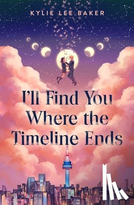 Baker, Kylie Lee - I'll Find You Where the Timeline Ends
