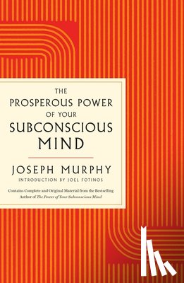 Murphy, Joseph - The Prosperous Power of Your Subconscious Mind: Contains Complete and Original Material from the Bestselling Author of the Power of Your Subconscious