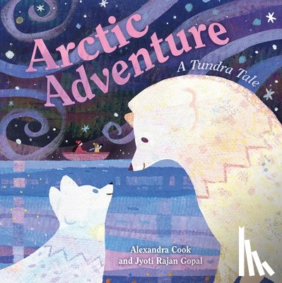 Gopal, Jyoti Rajan - Arctic Adventure: A Tundra Tale