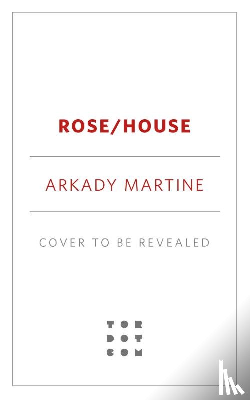 Martine, Arkady - Martine, A: Rose/House