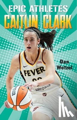 Wetzel, Dan - Epic Athletes: Caitlin Clark