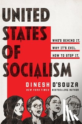 D'Souza, Dinesh - United States of Socialism: Who's Behind It. Why It's Evil. How to Stop It.