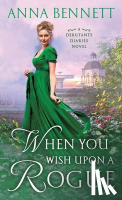 Bennett, Anna - When You Wish Upon a Rogue: A Debutante Diaries Novel