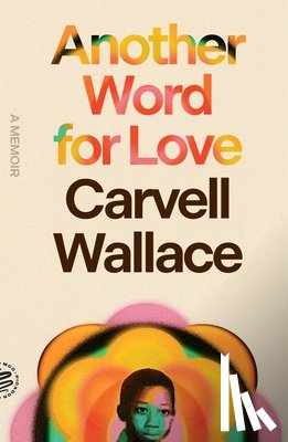 Wallace, Carvell - Another Word for Love: A Memoir