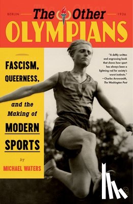 Waters, Michael - The Other Olympians: Fascism, Queerness, and the Making of Modern Sports