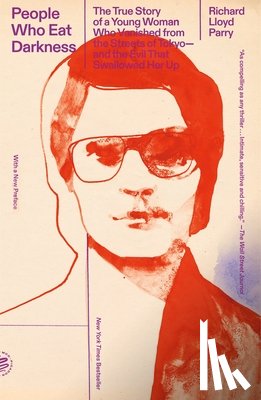 Parry, Richard Lloyd - People Who Eat Darkness: The True Story of a Young Woman Who Vanished from the Streets of Tokyo--And the Evil That Swallowed Her Up