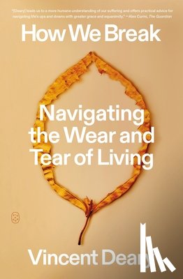 Deary, Vincent - How We Break: Navigating the Wear and Tear of Living