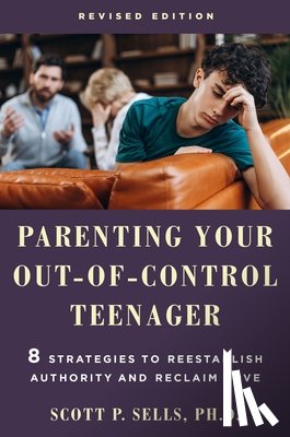 Sells, Scott P. - Parenting Your Out-of-Control Teenager