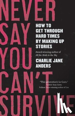 Anders, Charlie Jane - Never Say You Can't Survive