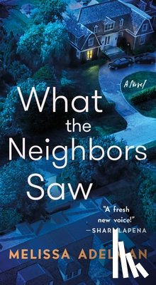 Adelman, Melissa - What the Neighbors Saw