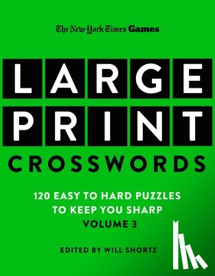 New York Times - New York Times Games Large-Print Crosswords Volume 3: 120 Easy to Hard Puzzles to Keep You Sharp