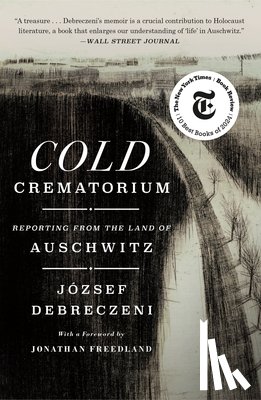 Debreczeni, József - Cold Crematorium: Reporting from the Land of Auschwitz