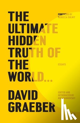 Graeber, David - The Ultimate Hidden Truth of the World . . .: Essays