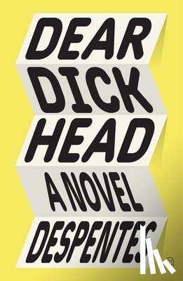 Despentes, Virginie - Dear Dickhead