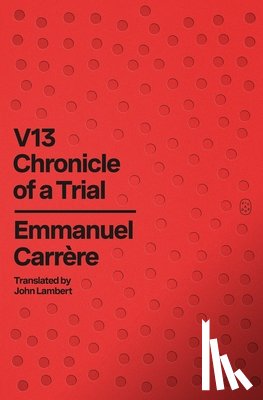 Carrère, Emmanuel - V13: Chronicle of a Trial