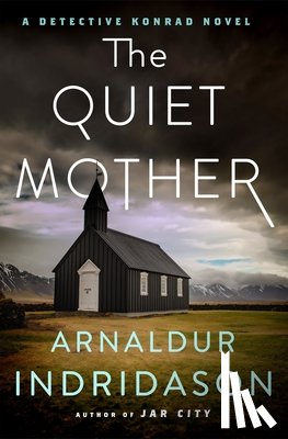 Indridason, Arnaldur - The Quiet Mother: A Detective Konrad Novel