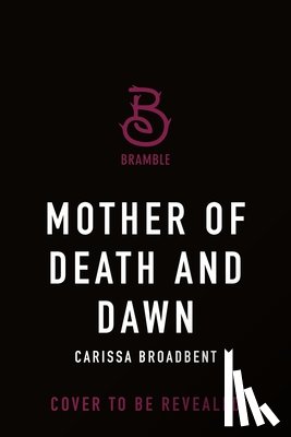 Broadbent, Carissa - The Mother of Death and Dawn