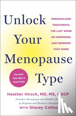 Hirsch, Heather - Unlock Your Menopause Type: Personalized Treatments, the Last Word on Hormones, and Remedies That Work