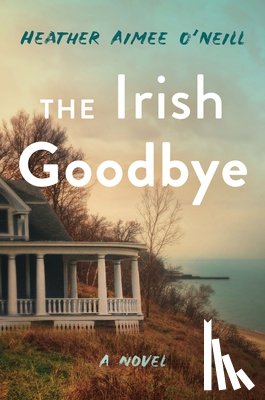 O'Neill, Heather Aimee - The Irish Goodbye