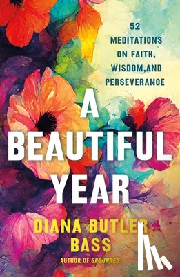 Bass, Diana Butler - A Beautiful Year: 52 Meditations on Faith, Wisdom, and Perseverance