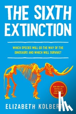 Kolbert, Elizabeth - The Sixth Extinction (Young Readers Adaptation): An Unnatural History
