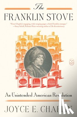 Chaplin, Joyce E. - The Franklin Stove: An Unintended American Revolution