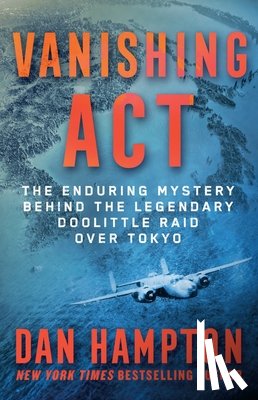 Hampton, Dan - Vanishing ACT: The Enduring Mystery Behind the Legendary Doolittle Raid Over Tokyo