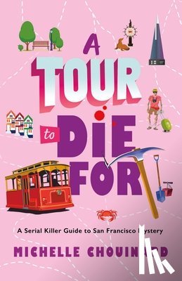 Chouinard, Michelle - A Tour to Die for: A Serial Killer Guide to San Francisco Mystery