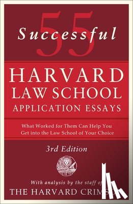 Crimson, Staff of the Harvard - 55 Successful Harvard Law School Application Essays, 3rd Edition