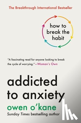O'Kane, Owen - Addicted to Anxiety: How to Break the Habit