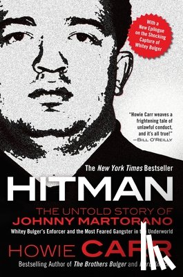 Carr, Howie - Hitman: The Untold Story of Johnny Martorano: Whitey Bulger's Enforcer and the Most Feared Gangster in the Underworld