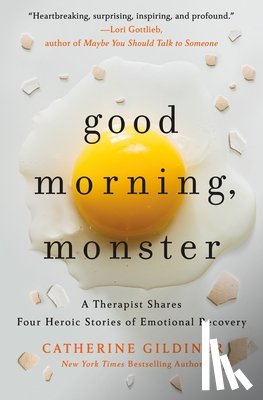 Gildiner, Catherine - Good Morning, Monster: A Therapist Shares Four Heroic Stories of Emotional Recovery