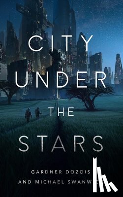 Dozois, Gardner, Swanwick, Michael - City Under the Stars